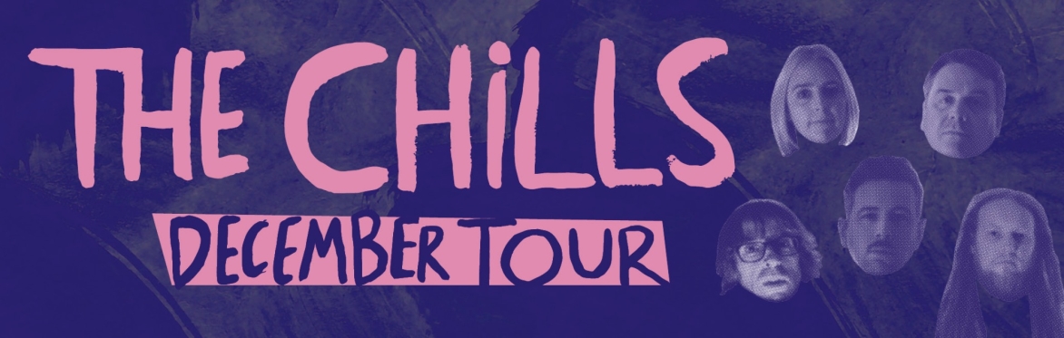 The Chills, December tour (with VERY special guests)
