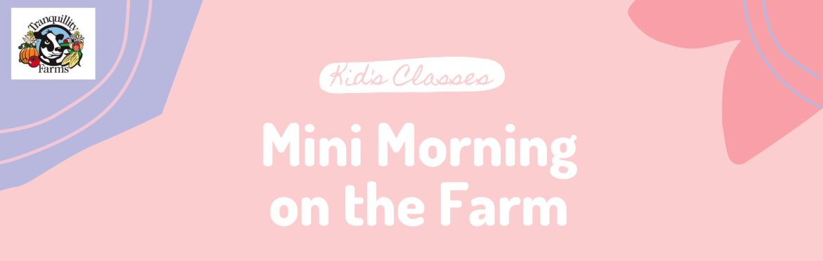 Mini Morning on the Farm- Ages 4-8