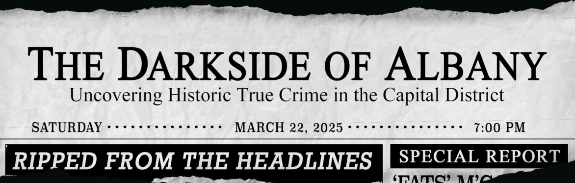 The Darkside of Albany:  Uncovering Historic True Crime of the Capital District
