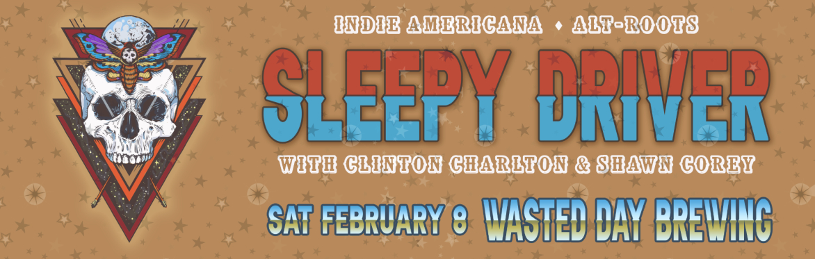Sleepy Driver w/ Clinton Charlton & Shawn Corey