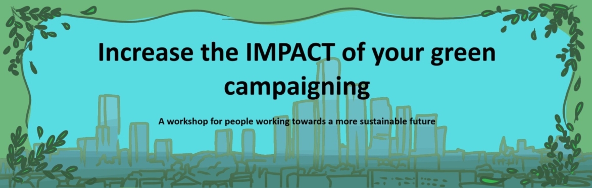 Increase the IMPACT of your green campaigning