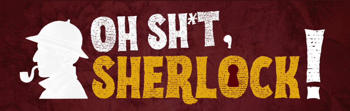 Oh Sh*t, Sherlock!