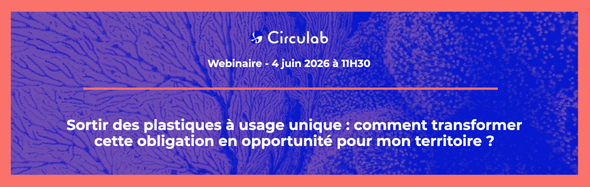 Sortir des plastiques à usage unique : comment transformer cette obligation en opportunité pour mon territoire ?