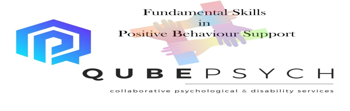Positive Behaviour Support series Workshop 1: Fundamental Skills in Positive Behaviour Support