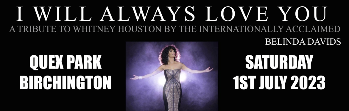 I Will Always Love You. An Internationally Acclaimed tribute to Whitney Houston.