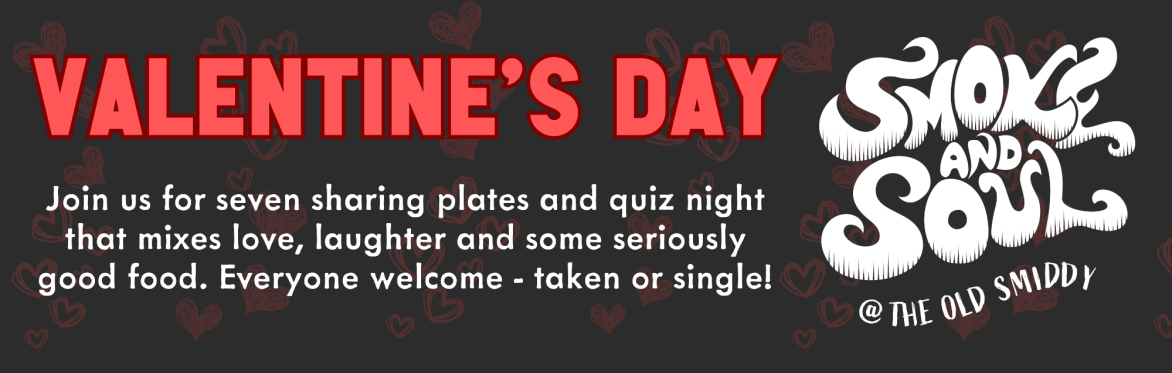 VALENTINE'S DAY @ THE OLD SMIDDY