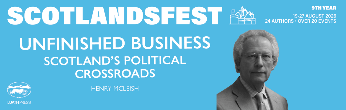 ScotlandsFest: Unfinished Business – Scotland’s Political Crossroads
