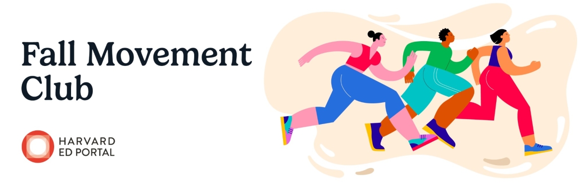 A cartoon image of thee people running or walking with text that reads "Fall Movement Club." The Harvard Ed Portal logo is also present.