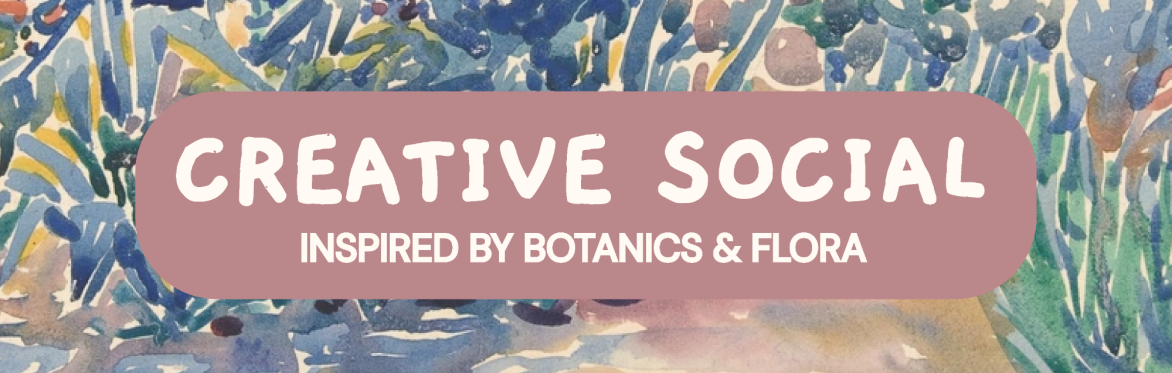 Creative Social: Inspired by Botanics & Flora