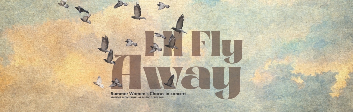 Summer Women's Chorus: I'll Fly Away
