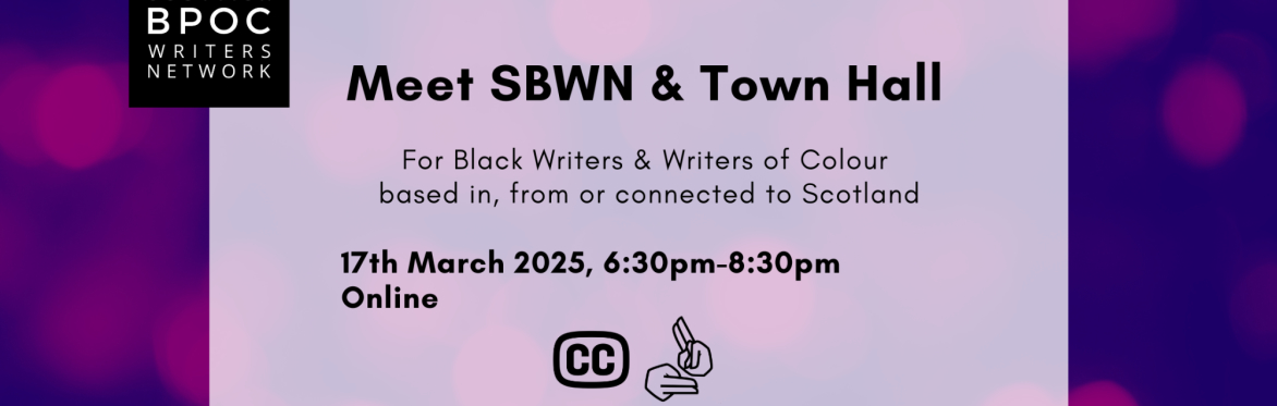 Purple graphic with closed caption and BSL icons: Meet SBWN & Town Hall. For Black Writers & Writers of Colour based in and connected with Scotland. 17th March 2025, 6:30pm-8:30pm Online.