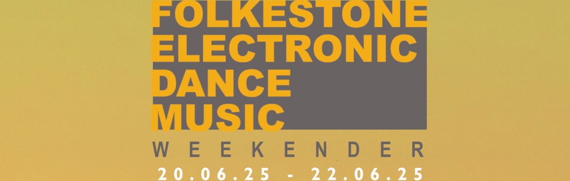Folkestone Electronic Dance Music Weekender 2025