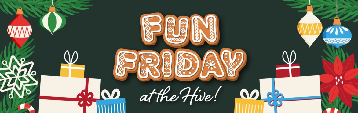 Fun Friday at the Hive — Christmas