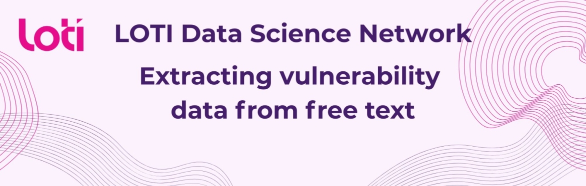 LOTI Data Science Network: Extracting vulnerability data from free text