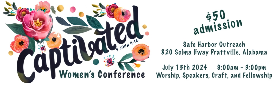 Captivated Women's Conference $50 admission at Safe Harbor Outreach on July 13th from 9:00am - 3:00pm