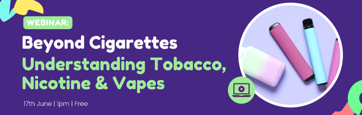 Beyond Cigarettes: Understanding Tobacco, Nicotine & Vapes