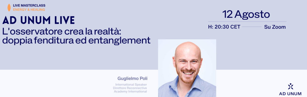 Ad Unum LIVE · L'osservatore crea la realtà: doppia fenditura ed entanglement