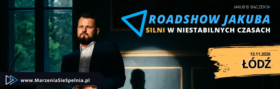 ŁÓDŹ Roadshow Jakuba: "SILNI w niestabilnych czasach" 2026