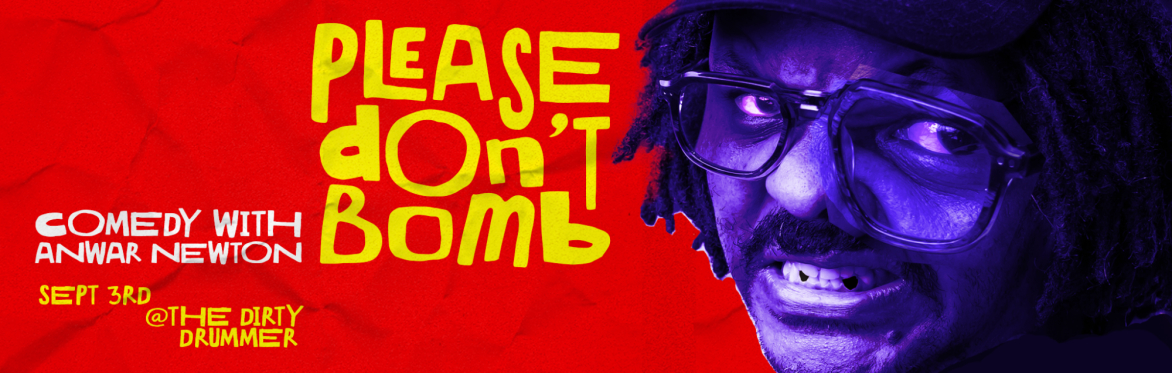 PLEASE DON'T BOMB: A NEW COMEDY SHOW BY ANWAR NEWTON