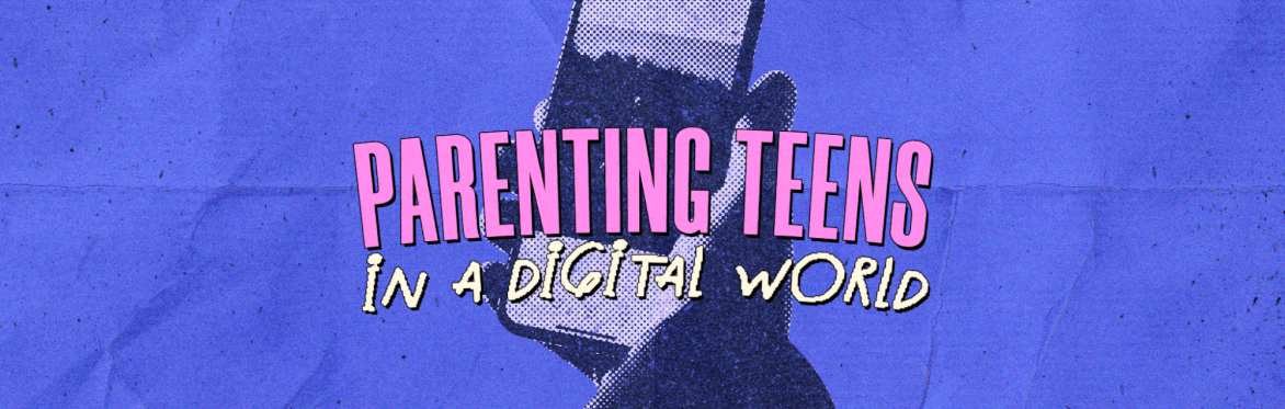 Parenting Teens In A Digital World