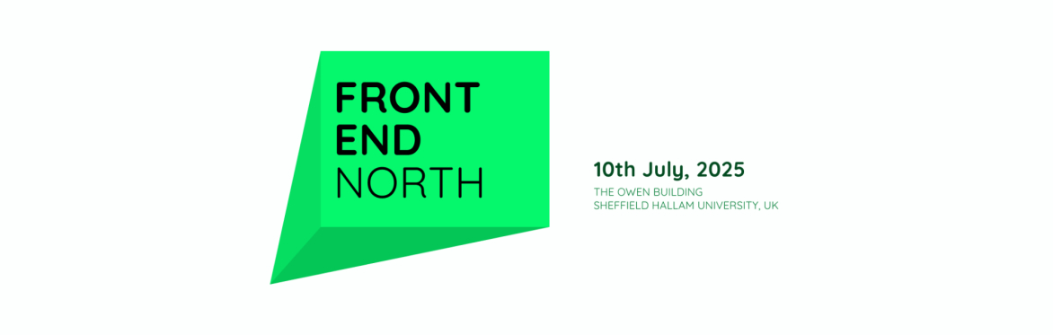 Front End North: 10th July 2025, The Owen Building, Sheffield Hallam University, UK