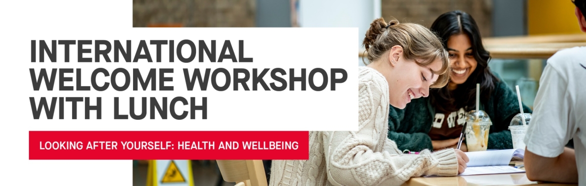 International Welcome Workshop and Lunch: Looking After Yourself - Health and Wellbeing