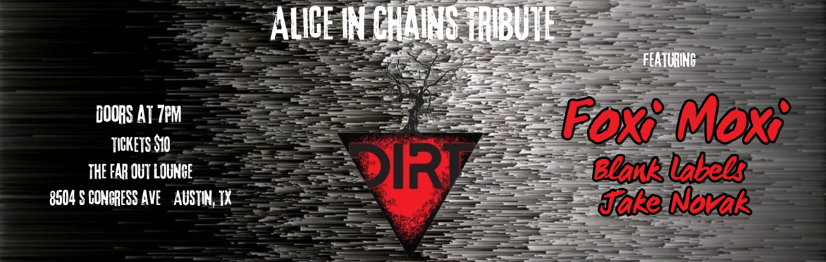 Dirt - A Tribute to Alice in Chains w/ Foxi Moxi, Blank Labels, and Jake Novak at The Far Out Lounge