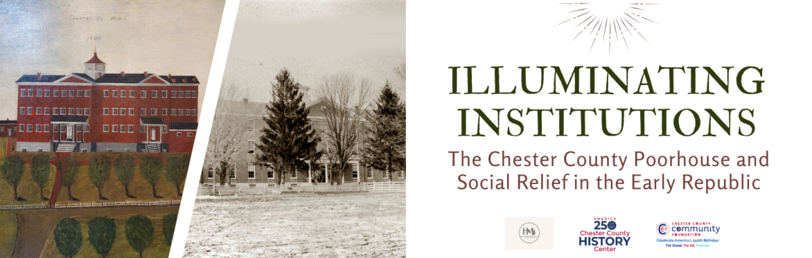 Illuminating Institutions: The Chester County Poorhouse and Social Relief in the Early Republic (Virtual)