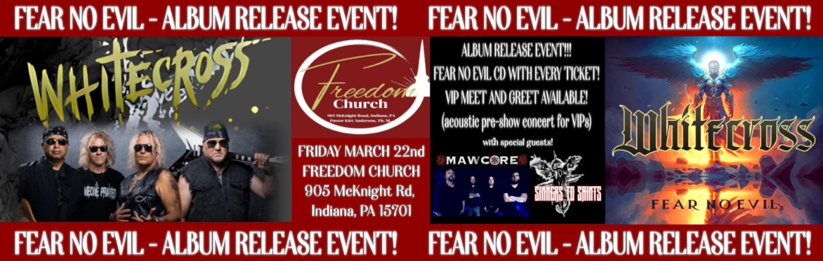 WHITECROSS 2024 FEAR NO EVIL ALBUM RELEASE EVENT @ Freedom Church - Indiana, PA with MAWCORE and Sinners to Saints