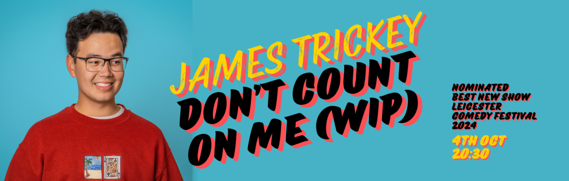 James Trickey: Don't Count On Me (WIP)