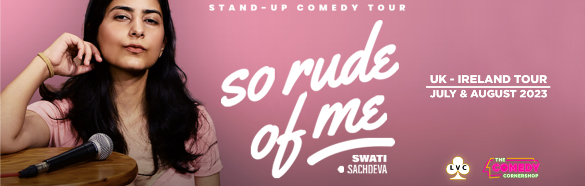 Swati Sachdeva - So Rude Of Me - Dublin