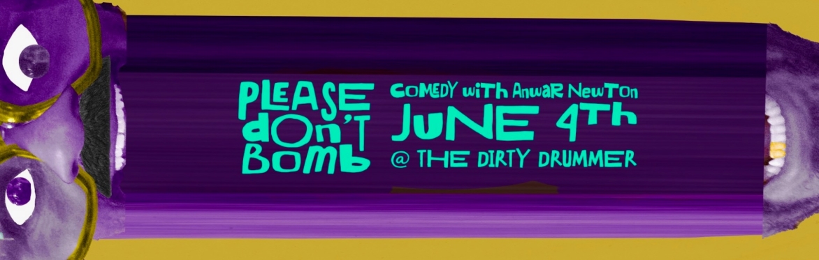 PLEASE DON'T BOMB: A NEW COMEDY SHOW BY ANWAR NEWTON