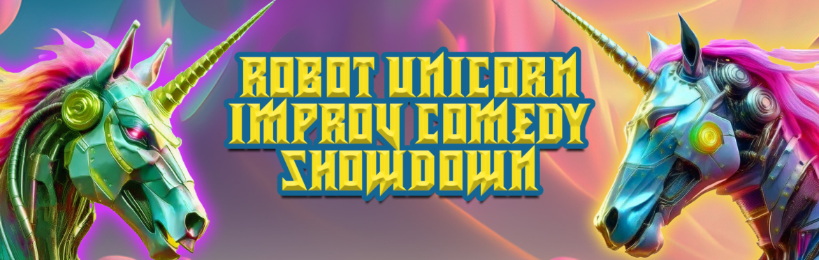 Robot Unicorn Improv Comedy Showdown