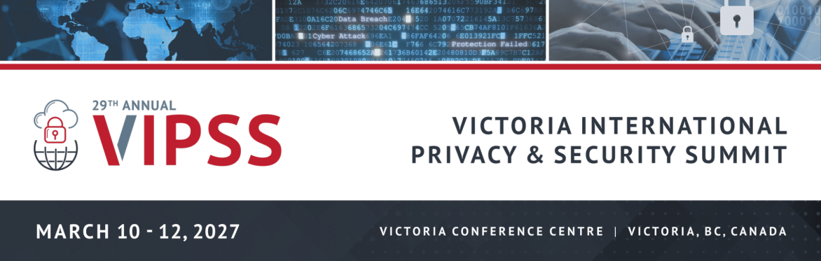 29th Annual Victoria International Privacy & Security Summit (VIPSS)
