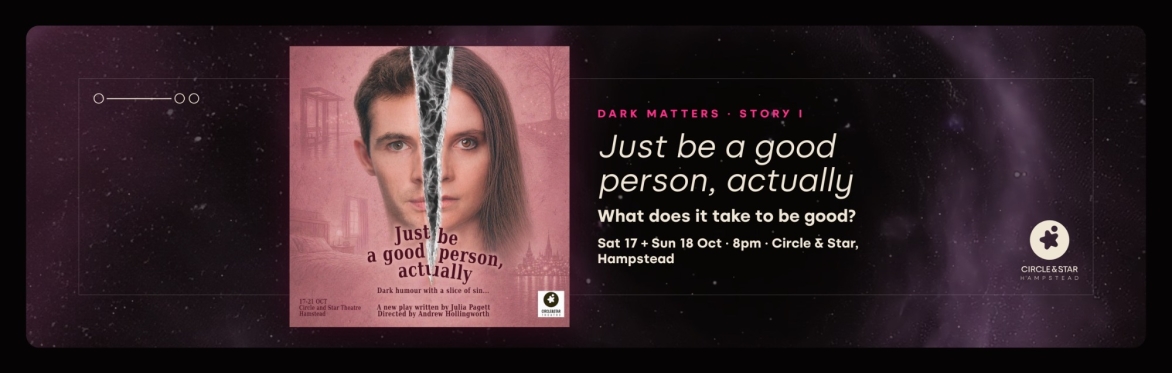 DARK MATTERS · Just be a good person, actually
