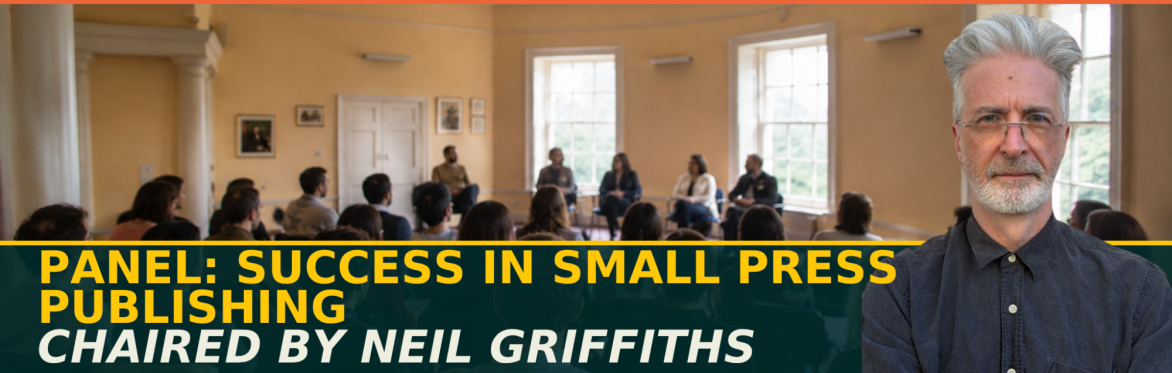 Panel: Success in Small Press Publishing, chaired by Neil Griffiths