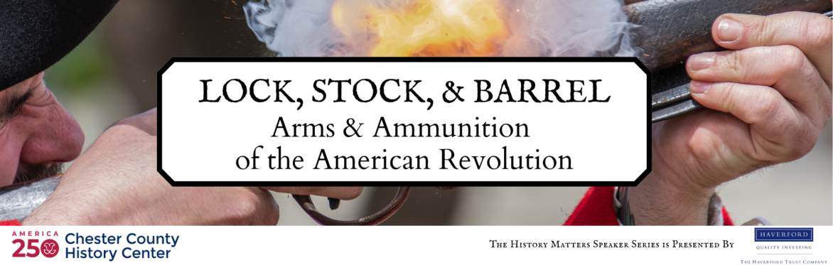Lock, Stock, & Barrel: Arms & Ammunition of the American Revolution (Virtual)