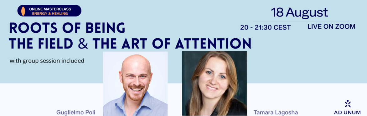 Roots of Being LIVE · The Field & the Art of Attention