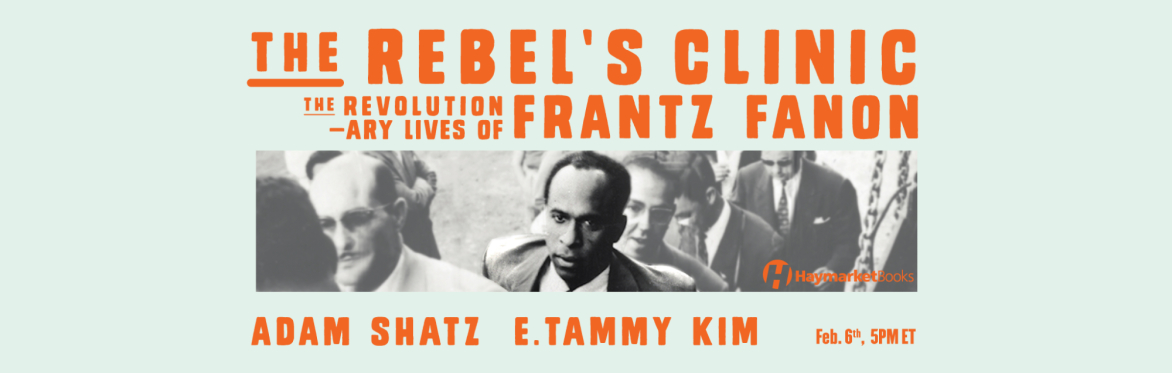 The Rebel's Clinic: The Revolutionary Lives of Frantz Fanon