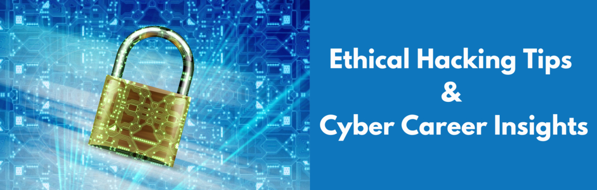 Ethical Hacking Tips & Cyber Career Insights