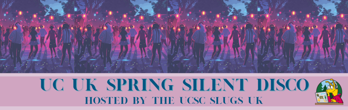 UC UK Spring Silent Disco, hosted by the UCSC UK Slugs