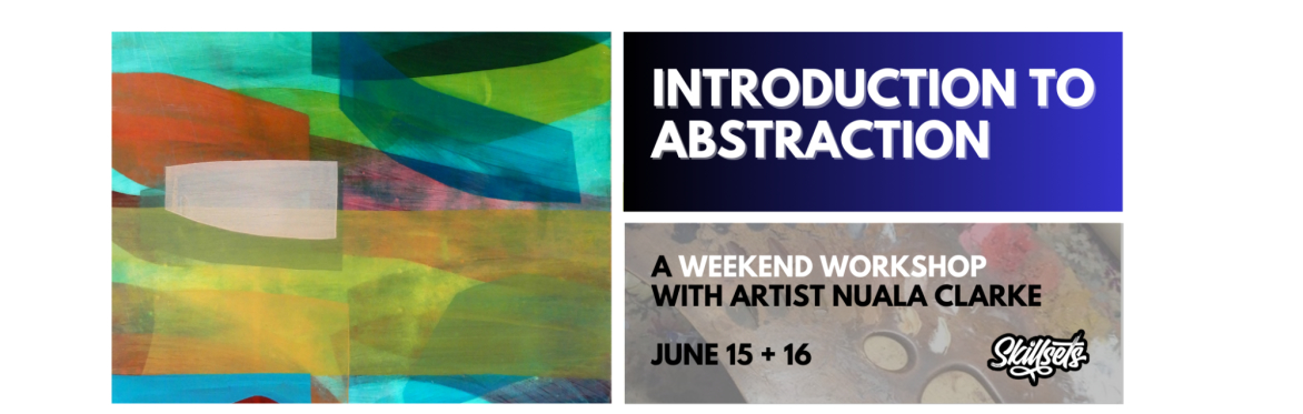 An Introduction to Abstraction // A weekend workshop with Artist Nuala Clarke