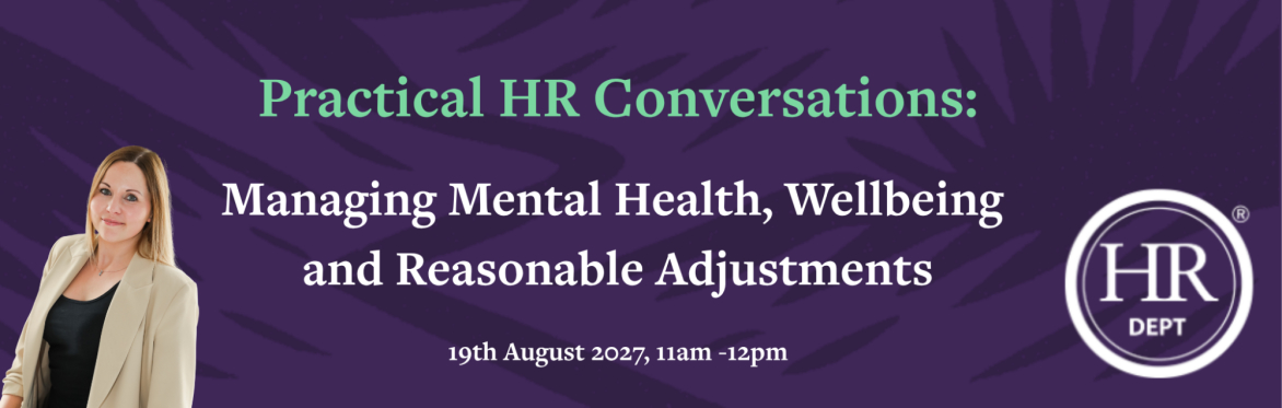 Practical HR Conversations: Managing Mental Health, Wellbeing and Reasonable Adjustments