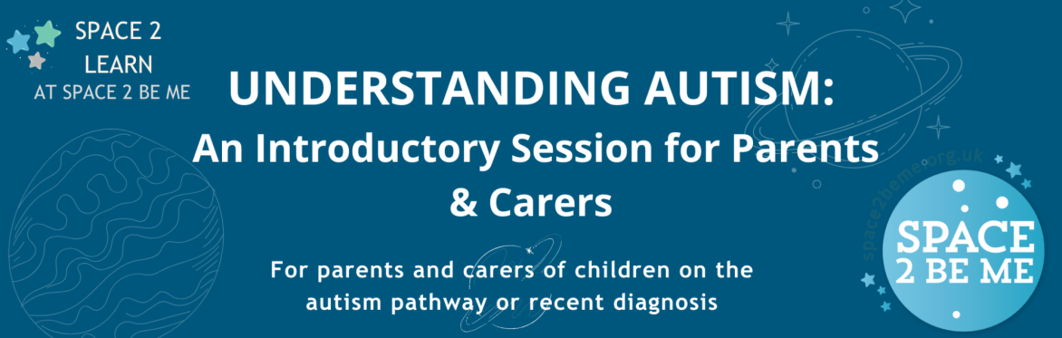 Understanding Autism: An Introductory Session for Parents & Carers