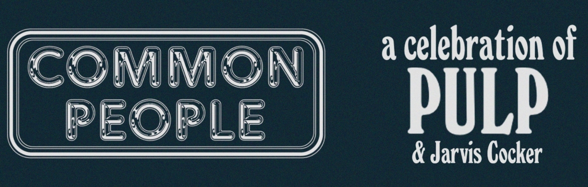 Common People: A celebration of Pulp & Jarvis Cocker