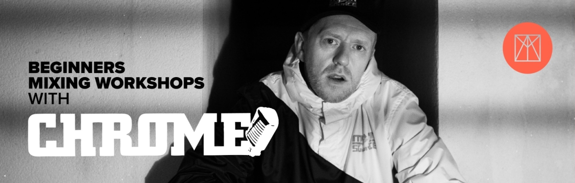 DJ CHROME BEGINNERS MIXING WORKSHOPS (30 MINS.)