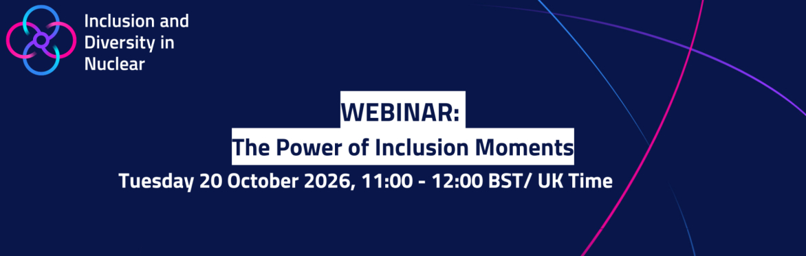 Promotional webinar graphic for Inclusion and Diversity in Nuclear titled “The Power of Inclusion Moments", taking place on Tues 20 October 2026, 11:00 to 12:00