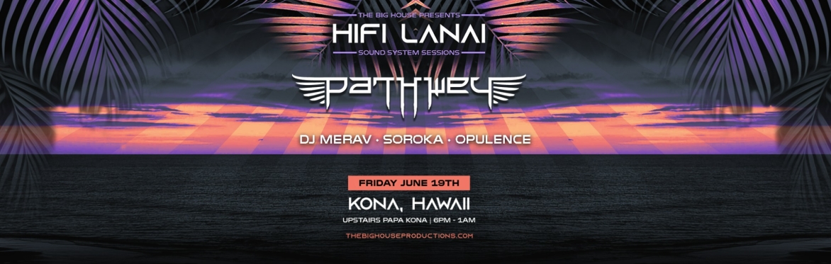 HiFi Lanai - Fri June 19th Ft. Pathwey w/ DJ Merav Soroka and Opulence