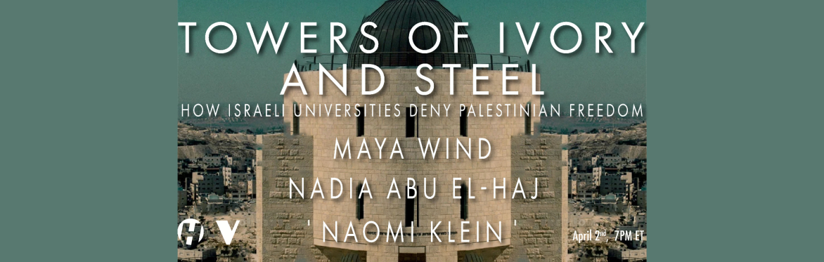Towers of Ivory and Steel: How Israeli Universities Deny Palestinian Freedom