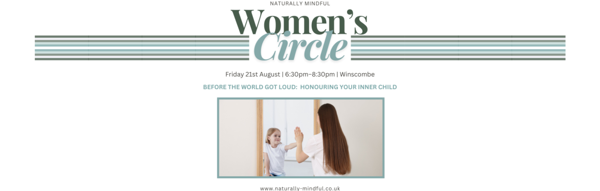 Women’s Circle – Before the World Got Loud:  honouring your inner child